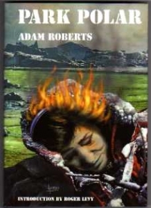 Adam Roberts. Park Polar. Signed and numbered 1st Ed. H/B